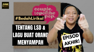 EPISOD AKHIR – TENTANG LSD & LAGU BUAT ORANG MENYAMPAH | BEDAHLIRIKAL S6E8